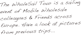 The WholeSail Tour is a sailing event of Mobile Wholesale colleagues & Friends across Europe. Have a look at pictures from previous trips...